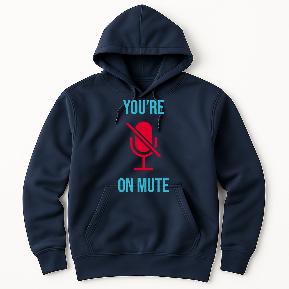 You're On Mute Funny Meme Hoodie
