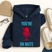 You're On Mute Funny Meme Hoodie