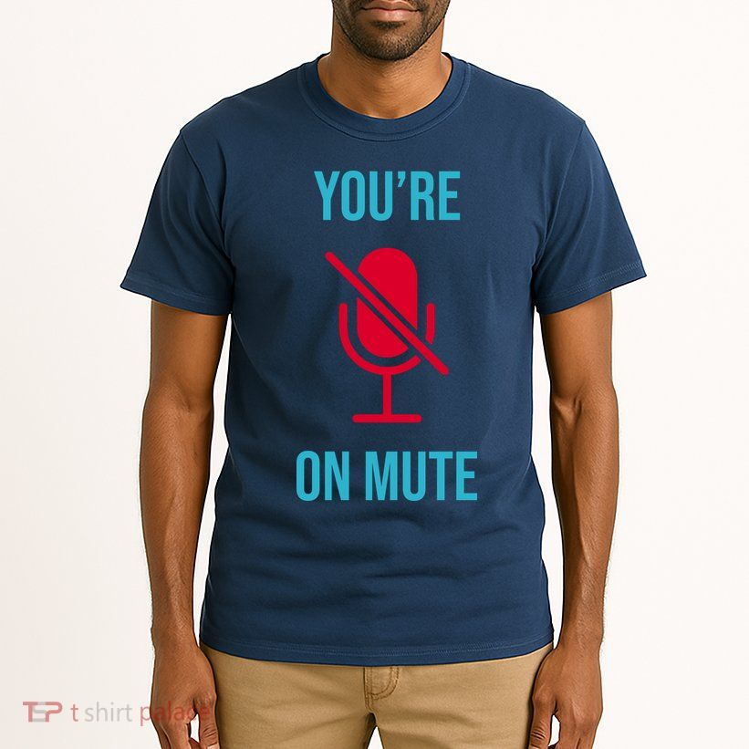 You're On Mute Funny Meme Tall T-Shirt
