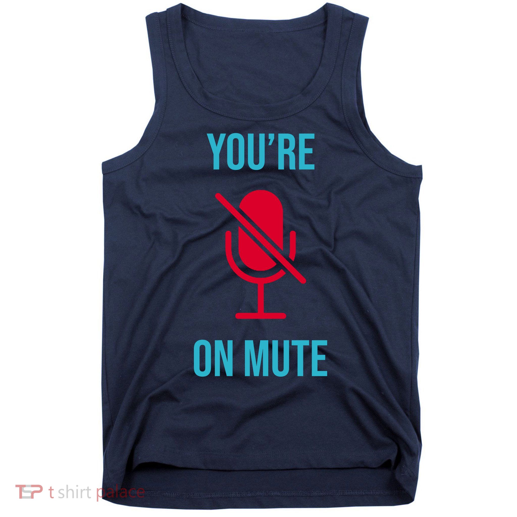 You're On Mute Funny Meme Tank Top
