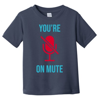 You're On Mute Funny Meme Toddler T-Shirt