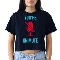 You're On Mute Funny Meme Crop Top
