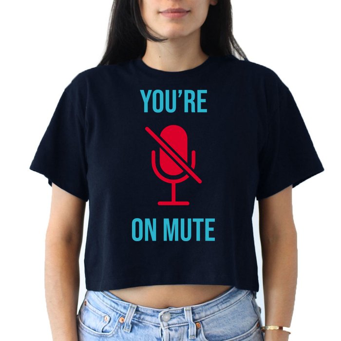 You're On Mute Funny Meme Crop Top
