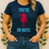 You're On Mute Funny Meme Womens T-Shirt