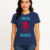 You're On Mute Funny Meme Womens T-Shirt