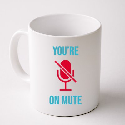 You're On Mute Funny Meme Coffee Mug