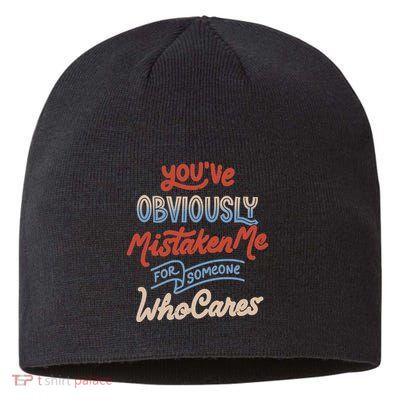 You’Ve Obviously Mistaken Me For Someone Who Cares Sustainable Beanie