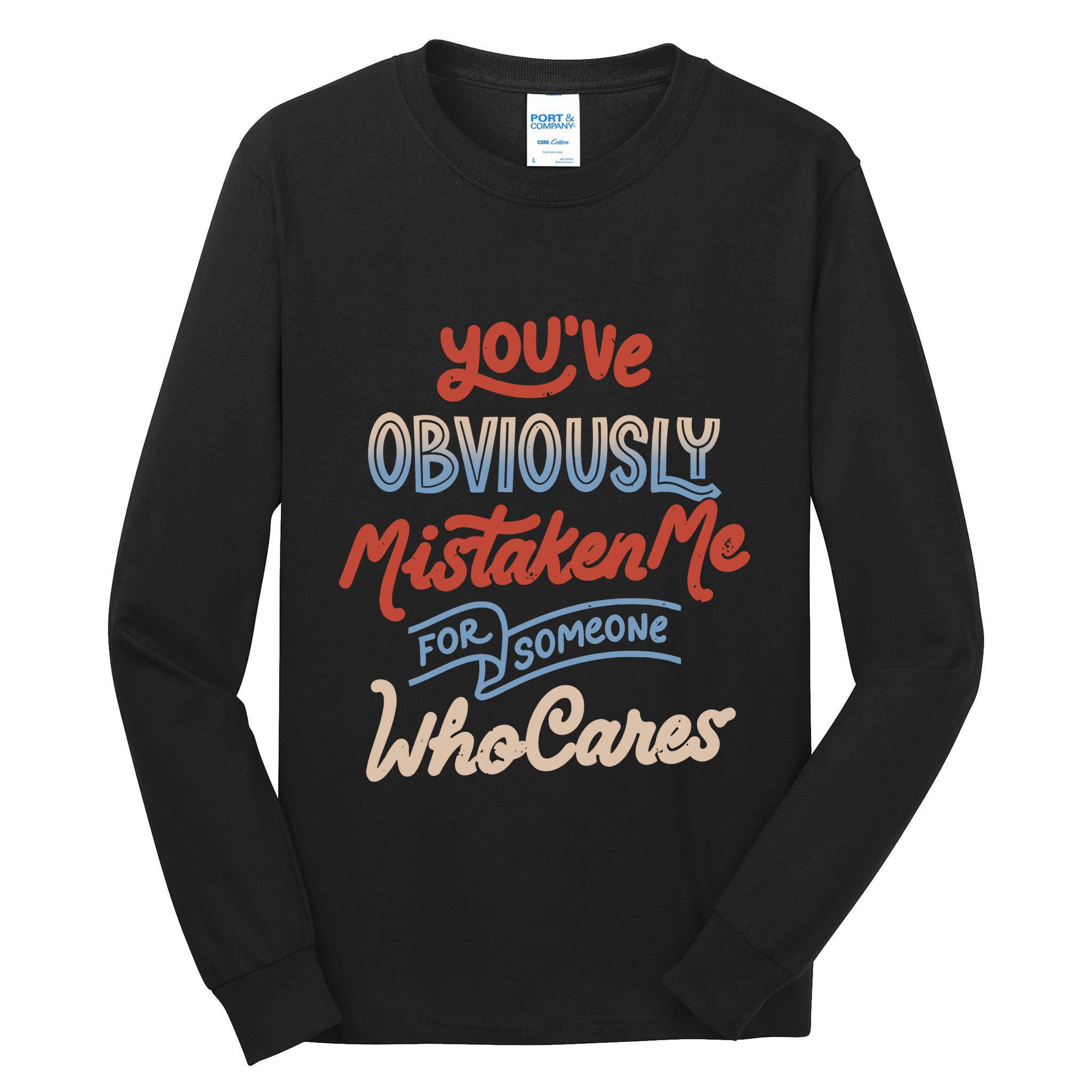 You’Ve Obviously Mistaken Me For Someone Who Cares Tall Long Sleeve T-Shirt