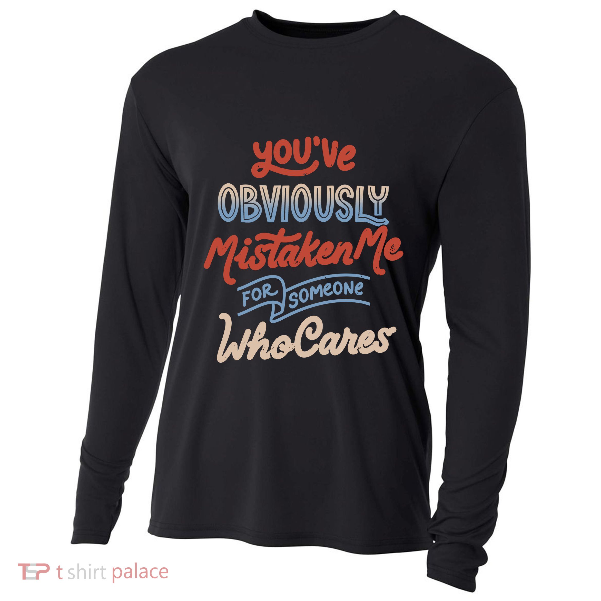 You’Ve Obviously Mistaken Me For Someone Who Cares Cooling Performance Long Sleeve Crew