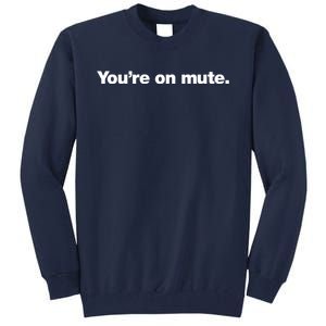 You&X27;Re On Mute. Tall Sweatshirt