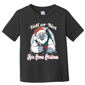 Yeti Or Not Here Comes Christmas Fun Xmas Toddler T-Shirt