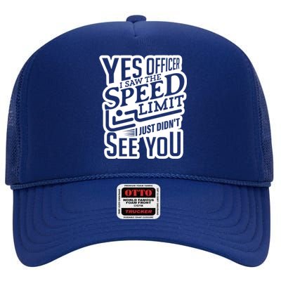 Yes Officer Speeding For Car Enthusiasts Mechanics Carguy Gift High Crown Mesh Back Trucker Hat