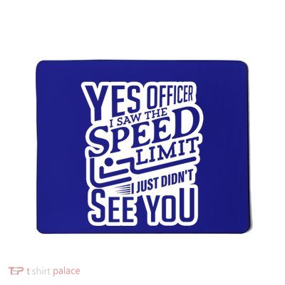 Yes Officer Speeding For Car Enthusiasts Mechanics Carguy Gift Mousepad