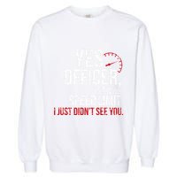 Yes Officer Speeding For Car Enthusiasts & Mechanics Garment-Dyed Sweatshirt