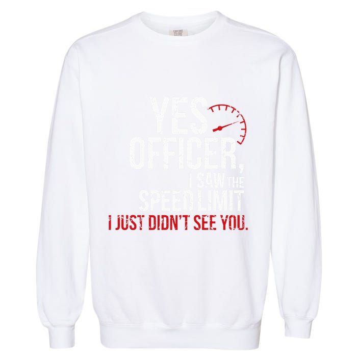 Yes Officer Speeding For Car Enthusiasts & Mechanics Garment-Dyed Sweatshirt