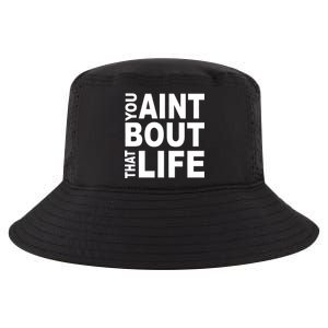 You Aint Bout That Life Cool Comfort Performance Bucket Hat