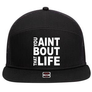 You Aint Bout That Life 7 Panel Mesh Trucker Snapback Hat