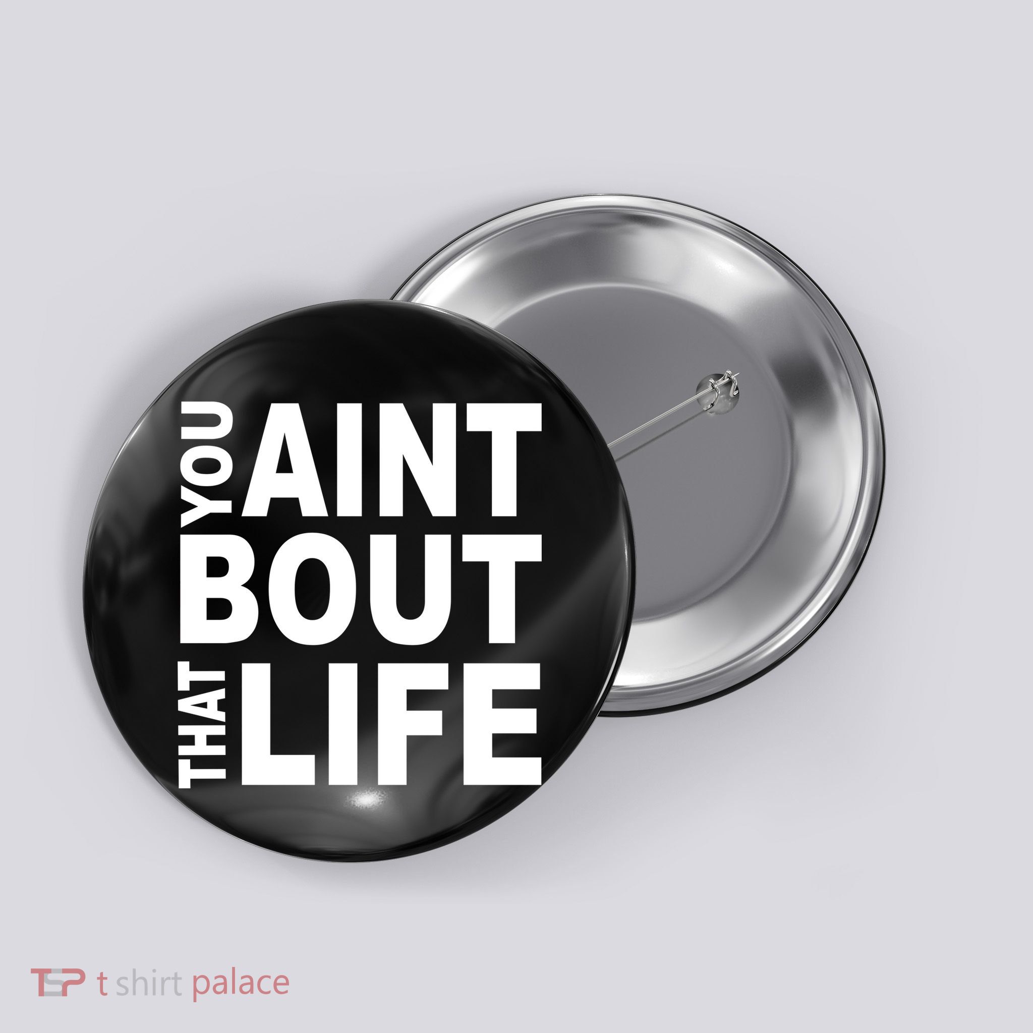 You Aint Bout That Life Button