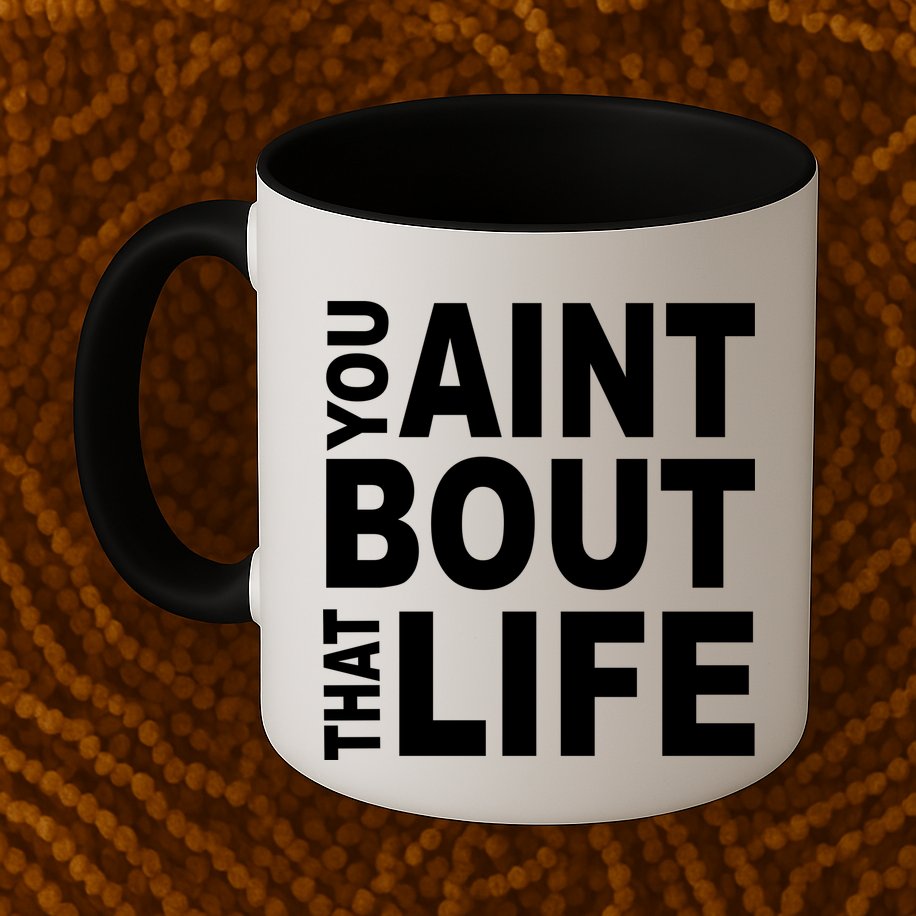 You Aint Bout That Life Mug