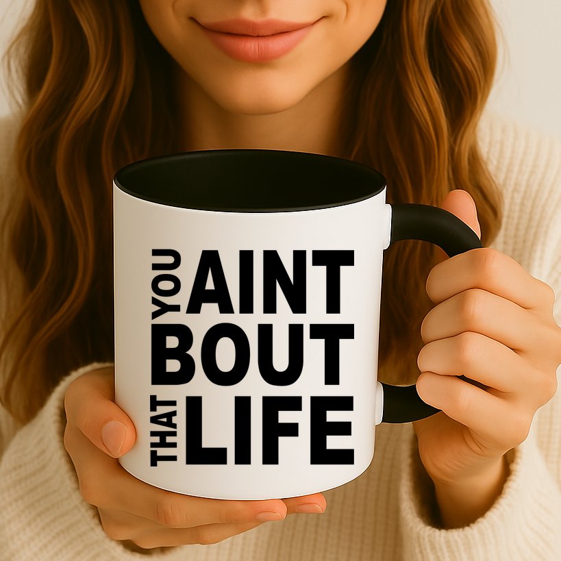 You Aint Bout That Life Mug