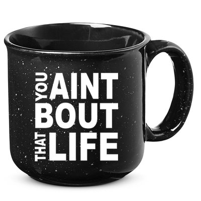 You Aint Bout That Life 15oz Campfire Ceramic Mug