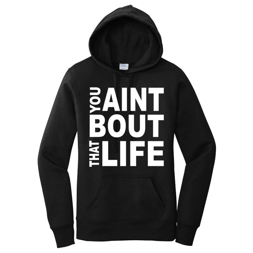 You Aint Bout That Life Women's Pullover Hoodie