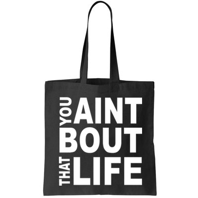 You Aint Bout That Life Bag