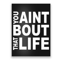 You Aint Bout That Life Poster