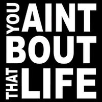 You Aint Bout That Life Poster