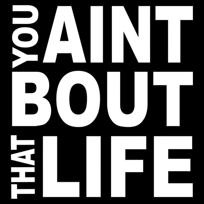 You Aint Bout That Life Poster