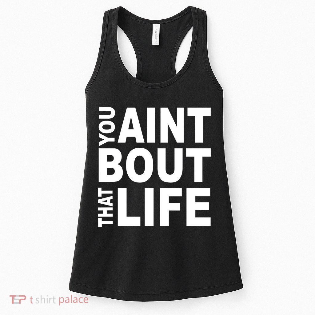 You Aint Bout That Life Womens Tank Top