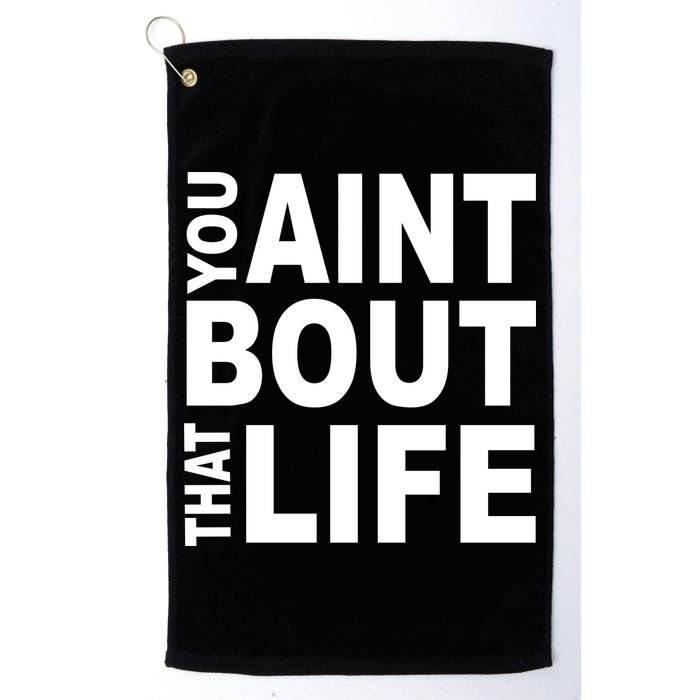 You Aint Bout That Life Golf Towel