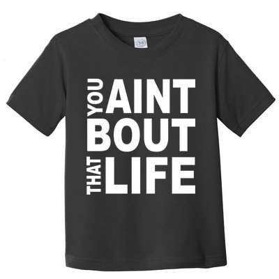 You Aint Bout That Life Toddler T-Shirt