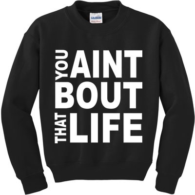 You Aint Bout That Life Kids Sweatshirt