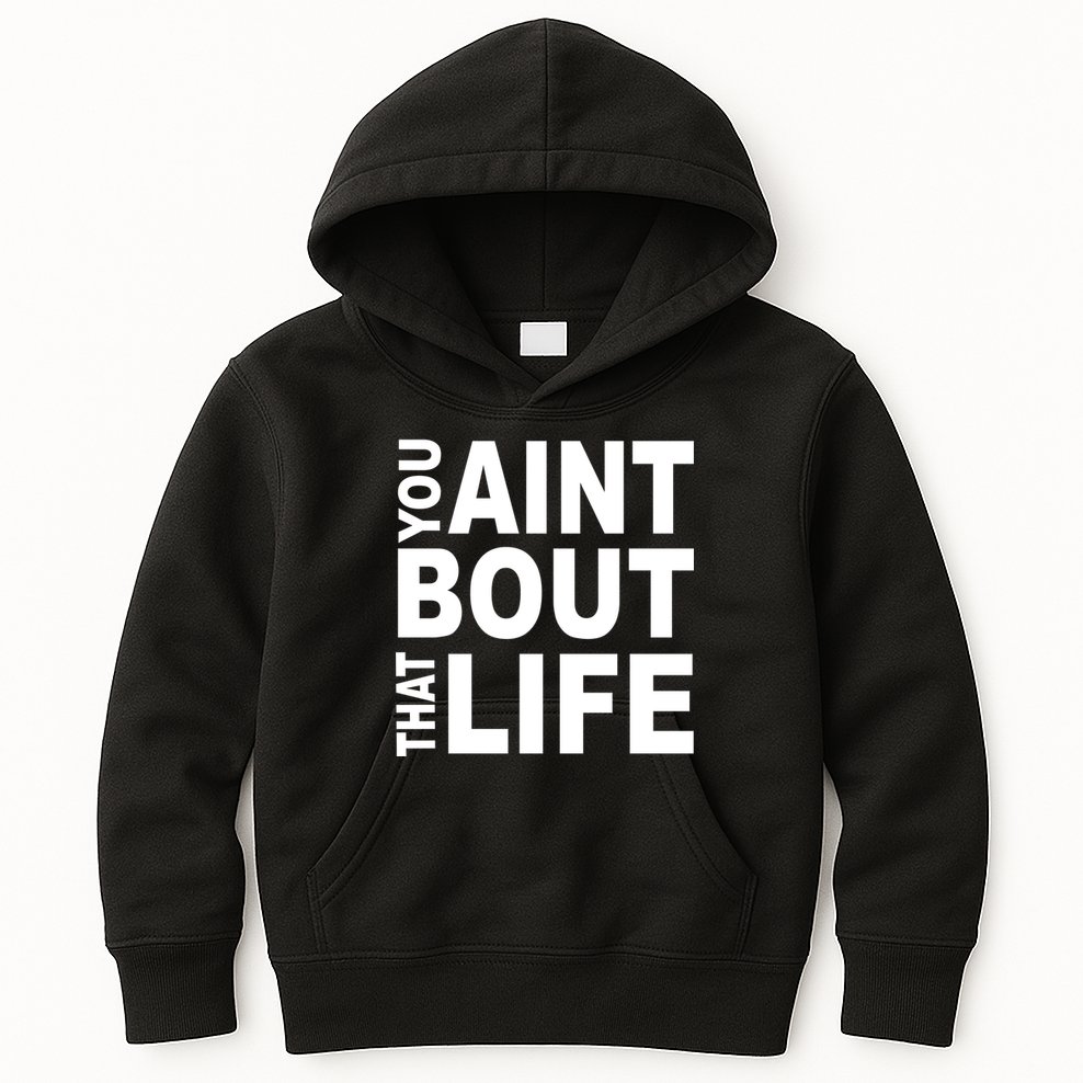You Aint Bout That Life Kids Hoodie