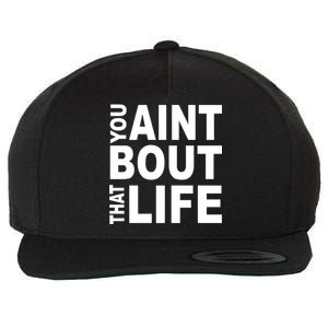 You Aint Bout That Life Wool Snapback Cap