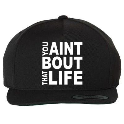 You Aint Bout That Life Wool Snapback Cap