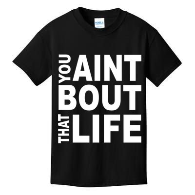 You Aint Bout That Life Kids T-Shirt