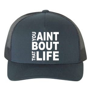 You Aint Bout That Life Yupoong Adult 5-Panel Trucker Hat