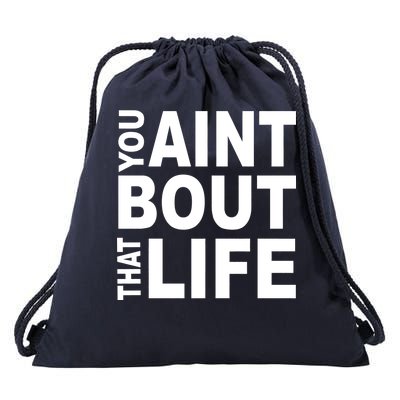 You Aint Bout That Life Drawstring Bag