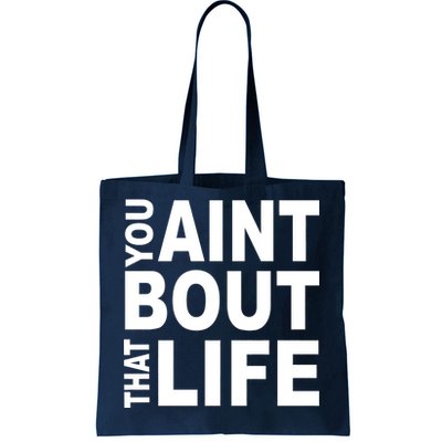 You Aint Bout That Life Tote Bag