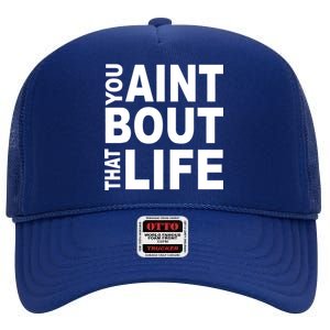 You Aint Bout That Life High Crown Mesh Back Trucker Hat