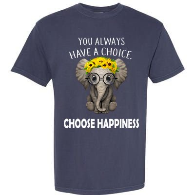 You Always Have A Choice Choose Happiness Garment-Dyed Heavyweight T-Shirt