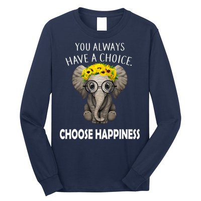 You Always Have A Choice Choose Happiness Long Sleeve Shirt
