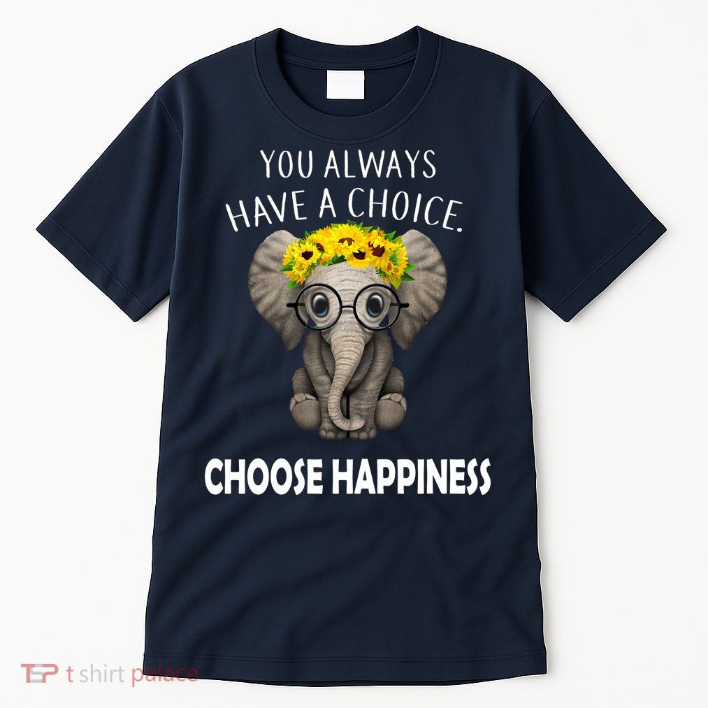 You Always Have A Choice Choose Happiness Tall T-Shirt
