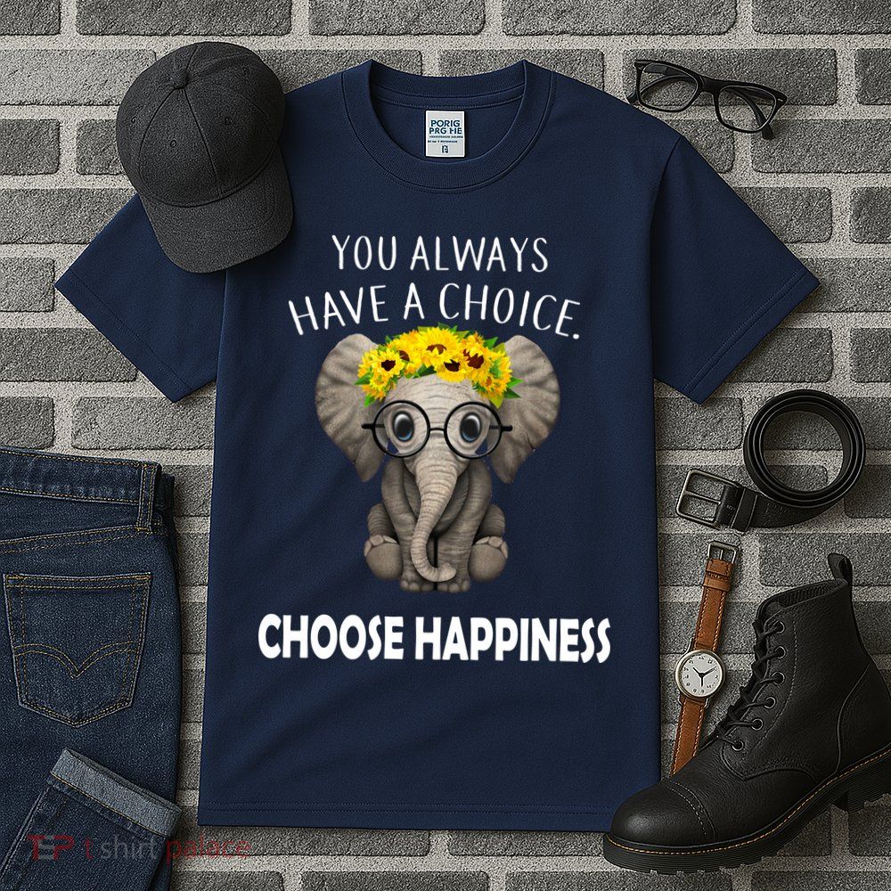 You Always Have A Choice Choose Happiness Tall T-Shirt