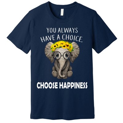 You Always Have A Choice Choose Happiness Premium T-Shirt