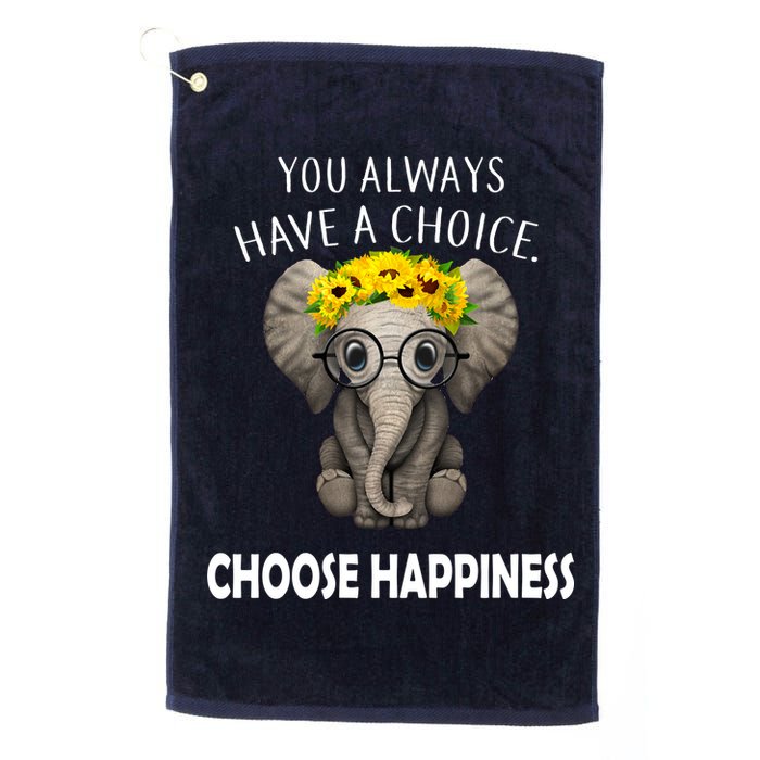 You Always Have A Choice Choose Happiness Golf Towel