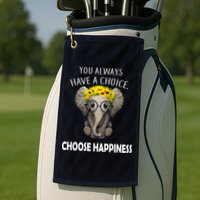 You Always Have A Choice Choose Happiness Golf Towel