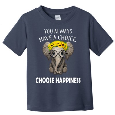 You Always Have A Choice Choose Happiness Toddler T-Shirt